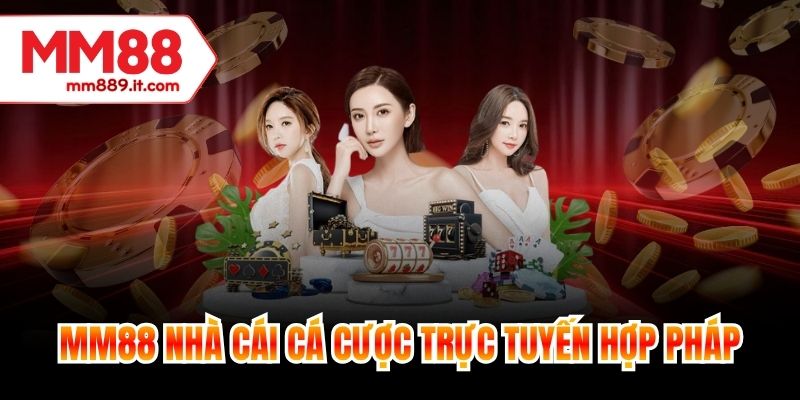 MM88 nhà cái cá cược trực tuyến hợp pháp
