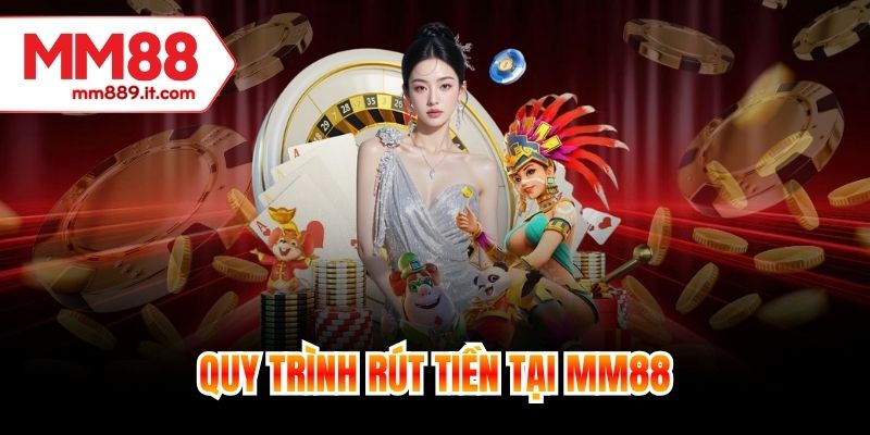 Quy trình rút tiền tại MM88